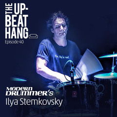 Modern Drummer's Ilya Stemkovsky - The Upbeat Hang Ep. 40