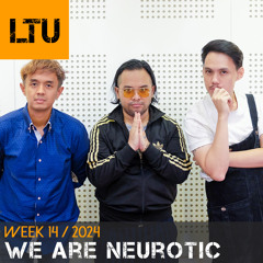 We Are Neurotic - WEEK-14 | 2024 LTU-Podcast