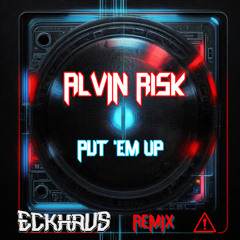 Alvin Risk - Put 'Em Up (Eckhaus Remix) [FREE DOWNLOAD]