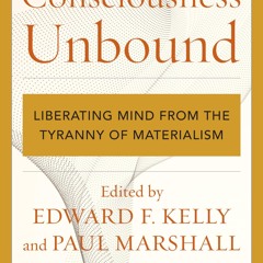 get⚡[PDF]❤ Consciousness Unbound: Liberating Mind from the Tyranny of Materialis