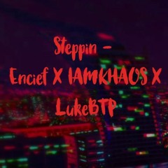 Steppin' (ft. Encief & IAMKHAOS)
