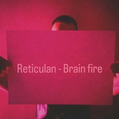 Reticulan - Brain Fire