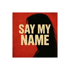 SAY MY NAME