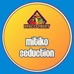 Mitiko - Seduction [Disco Fruit] [DF 174]