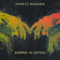 PRFCT Mandem - Energy In Motion