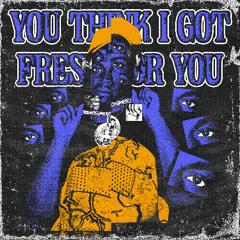 You Think I Got Fresh For You? Prod. STERLING