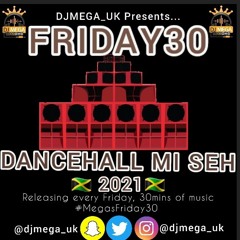 FRIDAY 30 - DANCEHALL MI SEH ft Vybz, UTG,Skillibeng, Jailah & more #MEGASFRIDAY30