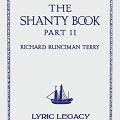 [GET] PDF 📤 The Shanty Book - Part 2 (Lyric Legacy Historic Edition): A Classic Coll