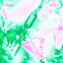 Need U - VYNES (FREE DL)