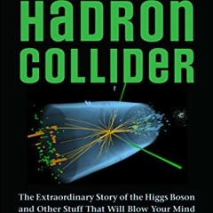 ✔️ Read The Large Hadron Collider by  Don Lincoln