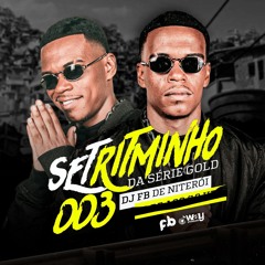 SET RITMINHO DA SERIE GOLD 003 (  DJ FB DE NITEROI )