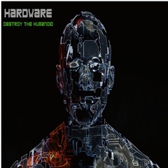 Hardware - Destroy The Humanoid
