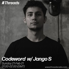 Codeword w/ Jango S (Threads Radio - 21 Feb 2021)