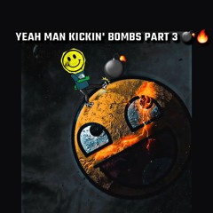 YEAH MAN KICKIN' BOMBS PART 3 💣🔥