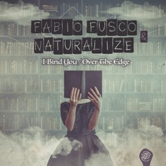 Naturalize & Fabio Fusco - Over The Edge/ I Bind You EP (Preview)