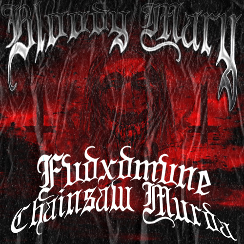 BLOODY MARY-CHAINSAW MURDA x FVDXDMVNE (Prod.DJ DATENSHI)