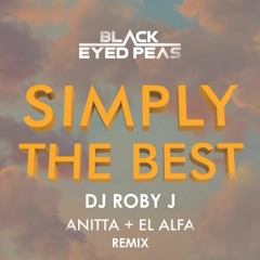 SIMPLY THE BEST - Black Eyed Peas, Anitta, El Alfa (DJ Roby J Remix)