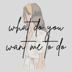 What Do You Want Me To Do - Worktape