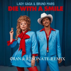 Die With A Smile (ORAN & RESONATE REMIX) [FREE DOWNLOAD]