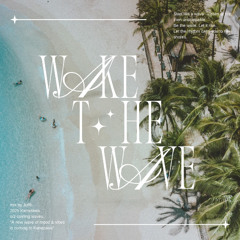 WAKE THE WAVE.