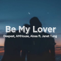 Deepest, AMHouse, Alosa ft. Janet Tung - Be My Lover