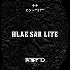 Ko Htett - Hlae Sar Lite (Right D Remix)