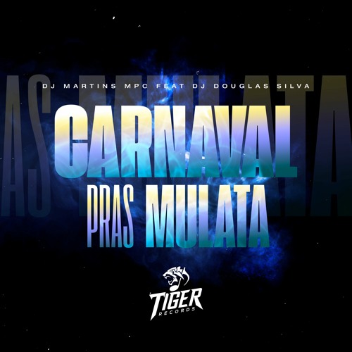 CARNAVAL PRAS MULATA (feat. DJ DOUGLAS SILVA) - DJ MARTINS MPC