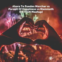 Ahora Te Puedes Marchar Vs Pursuit Of Happiness & Mammoth (CETRAN Mashup)
