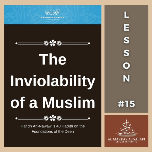 Lesson 15 - The Inviolability of a Muslim | An-Nawawī's 40 Hadith (09.07.2023)