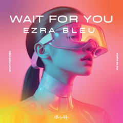 Ezra Bleu - Wait For You