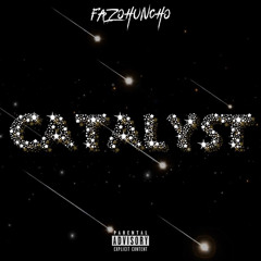 Catalyst - Fazo Huncho