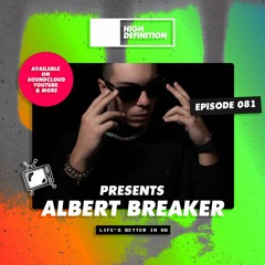 High Definition Presents: Episode 081 Albert Breaker