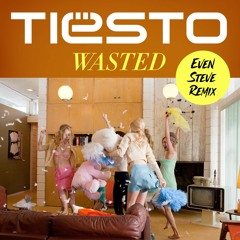 Tiesto - Wasted (Even Steve Uptempo Rework) FREE DL