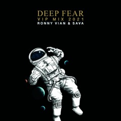 DEEP FEAR - Ronny Vian & Sava VIP Mix 2021