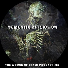 Dementia Affliction - The Words Of Death Podcast 015