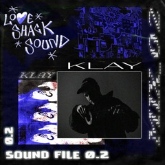KLAY - LOVE SHACK SOUND FILE 0.2