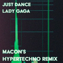 Lady Gaga - Just Dance (Macon's HYPERTECHNO Remix)