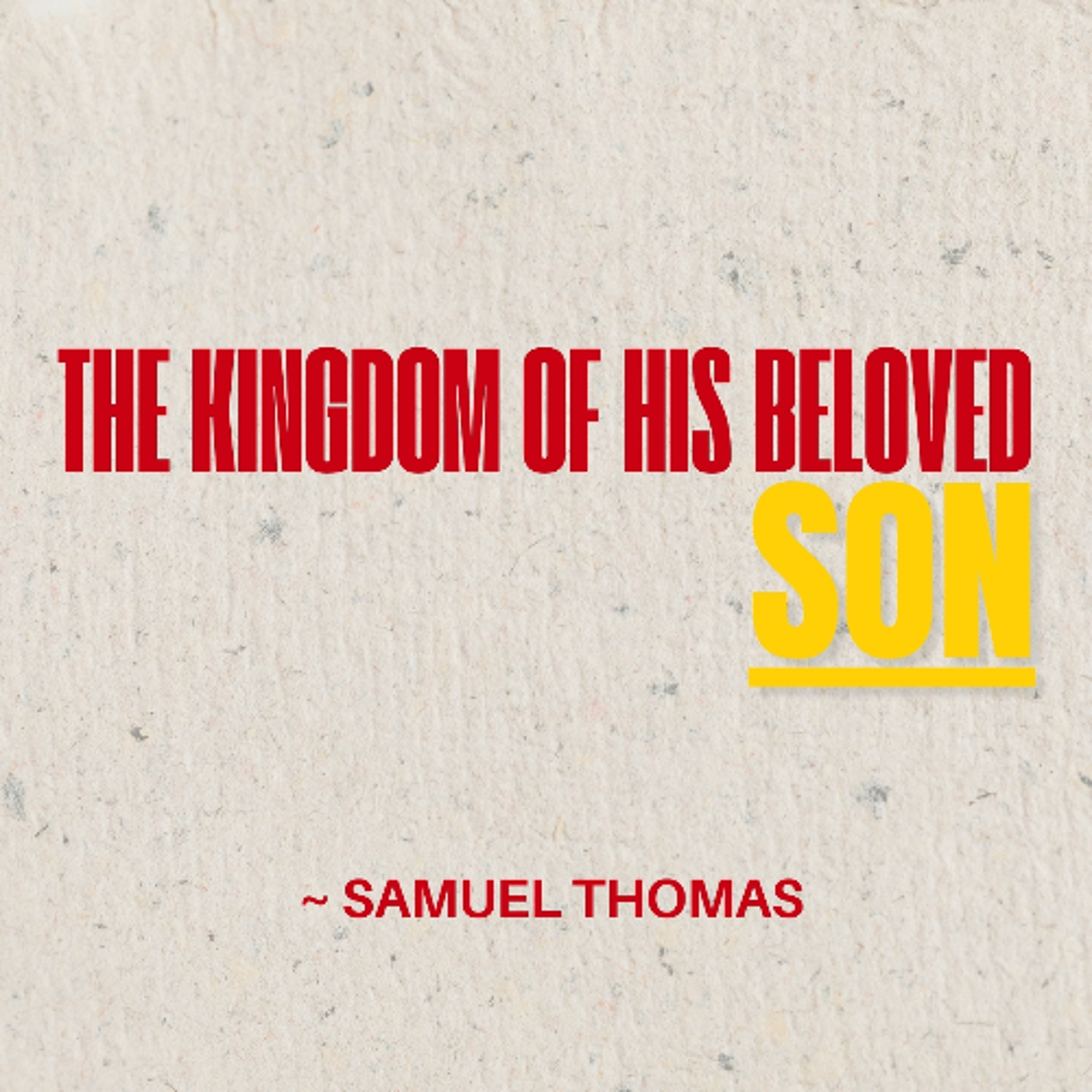 The Kingdom of His Beloved Son - Samuel Thomas episode artwork