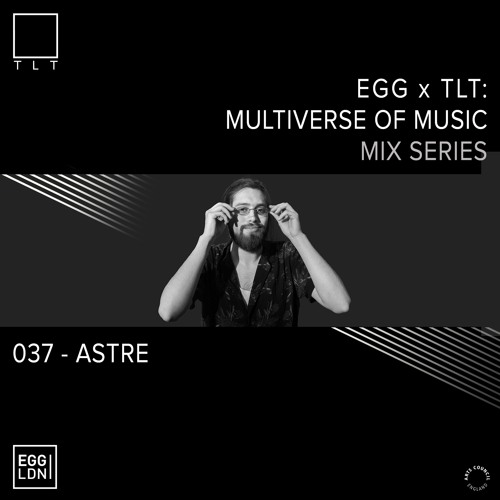 037 - ASTRE // EGG x TLT: Multiverse of Music