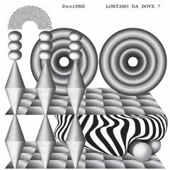 [DTLSND010] DsorDNE Lontano Da Dove? [album preview]