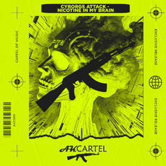Cyborgs Attack - Nicotine In My Brain (Original Mix)[AK CARTEL]