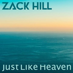 Zack Hill - Just Like Heaven
