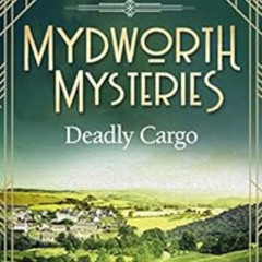 [ACCESS] EPUB 📮 Mydworth Mysteries - Deadly Cargo (A Cosy Historical Mystery Series