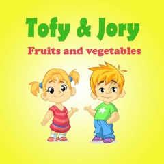 Tofy and Jory "Fruits and vegetables"