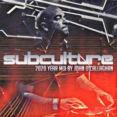 John O'Callaghan - Subculture 2020 Year Mix