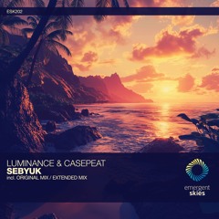 Luminance & Casepeat - Sebyuk (Extended Mix) [ESK202]