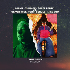 ThinkOfU (Maze Remix) vs. Miss You (UNTIL DAWN Mashup)