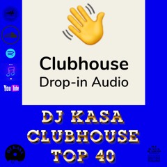 DJ  KASA 👋 CLUBHOUSE  TOP 40 PLAYLIST “It’s the vibes for me”