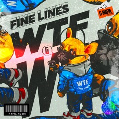 Fine Lines - WTF (Original Mix)[G-MAFIA RECORDS]