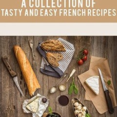 [Télécharger le livre] French Recipes - A Collection of Tasty and Easy French Recipes (French Cook